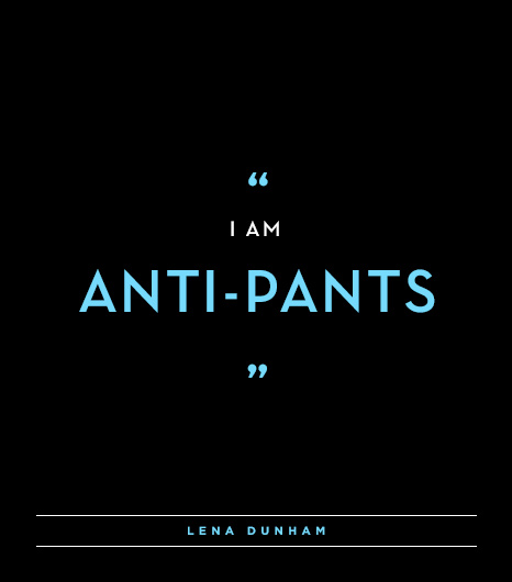 Anti-Pants Lena Dunham quote